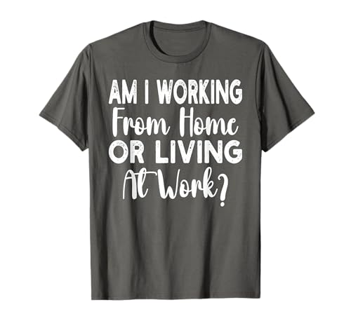 Am I Working from Home Or Living at Work Funny Saying Men T-Shirt Am I Working from Home Or Living at Work Funny Saying Men T-Shirt von Am I Working From Home Or Living At Work office