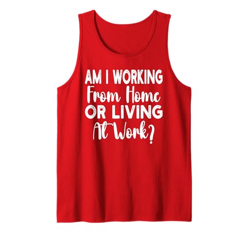 Am I Working from Home Or Living at Work Funny Saying Men Tank Top Am I Working from Home Or Living at Work Funny Saying Men Tank Top von Am I Working From Home Or Living At Work office
