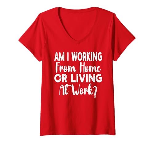 Damen Am I Working from Home Or Living at Work Funny Saying Men T-Shirt mit V-Ausschnitt Damen Am I Working from Home Or Living at Work Funny Saying Men T-Shirt mit V-Ausschnitt von Am I Working From Home Or Living At Work office