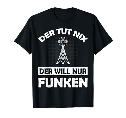 Amateurfunk Geschenke für Funker - Der tut nix der will nur Funken - Herren T-Shirt - Schwarz - Klein - Kurzarm - Klassisch - Pullover - 1 Count von Amateurfunk Geschenke für Funker Funkamateur