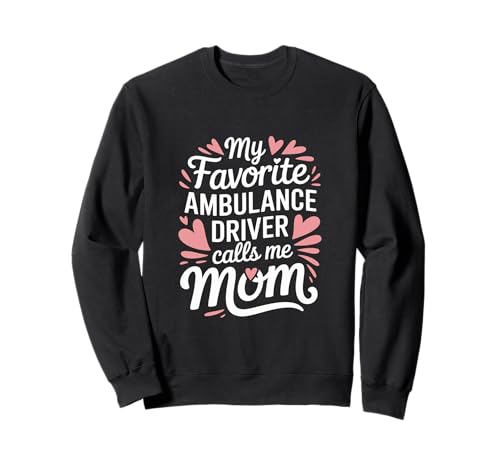 Mein Lieblings-Krankenwagenfahrer nennt mich Mama Ambulance Driver Sweatshirt Mein Lieblings-Krankenwagenfahrer nennt mich Mama Ambulance Driver Sweatshirt von Ambulance Driver Emergency Driving Professional