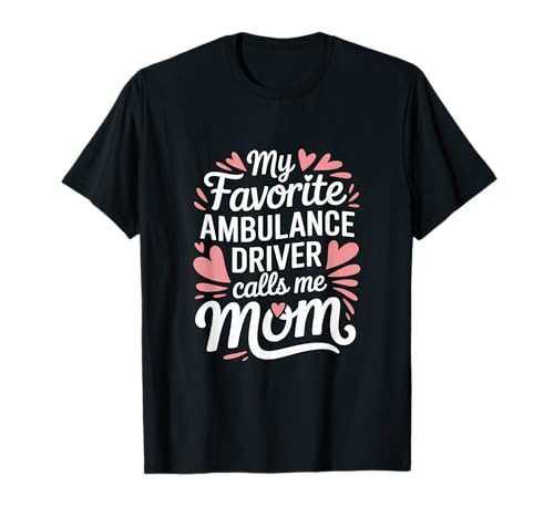 Mein Lieblings-Krankenwagenfahrer nennt mich Mama Ambulance Driver T-Shirt Mein Lieblings-Krankenwagenfahrer nennt mich Mama Ambulance Driver T-Shirt von Ambulance Driver Emergency Driving Professional