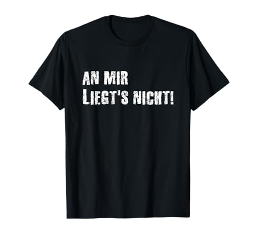 An mir liegts nicht Spruch lustig liegt es Sarkasmus Damen T-Shirt von An mir liegts nicht lustige Sprüche mit Humor