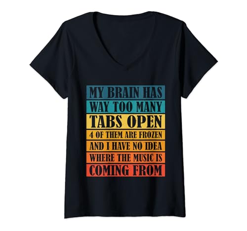 Damen My Brain Has Way Too Many Tabs Open -------- T-Shirt mit V-Ausschnitt von And I Have No Idea Where The Music Is Coming From