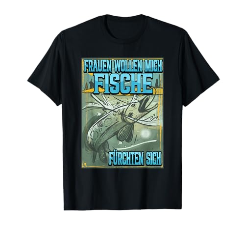 Angeln Fischen Frauen wollen mich Fische fürchten sich T-Shirt Angeln Fischen Frauen wollen mich Fische fürchten sich T-Shirt von Angelhaken Raubfisch Angeln Fischer Karpfen