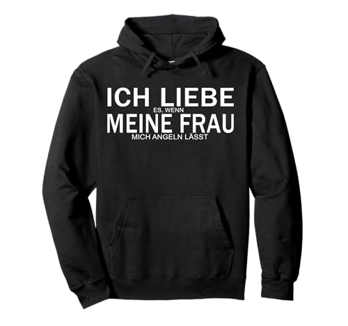 Herren Ich Liebe Es Wenn Meine Frau Mich Angeln Lässt Pullover Hoodie von Angler Design Angeln Angel Rute Fischen