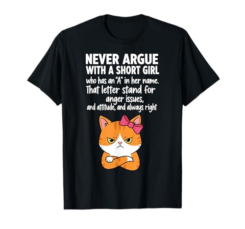Argumentieren Sie nie mit einem kleinen Mädchen, das eine Katze in ihrem Namen hat T-Shirt von Angry Cat Never Argue With A Short Girl Shirt