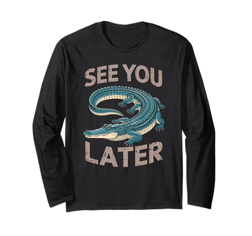 Lustiger Spruch See You Later Alligator Retro Reptil Damen Herren Langarmshirt von Animal Humor Swamp Lover Nature Joke Crocodile Fan