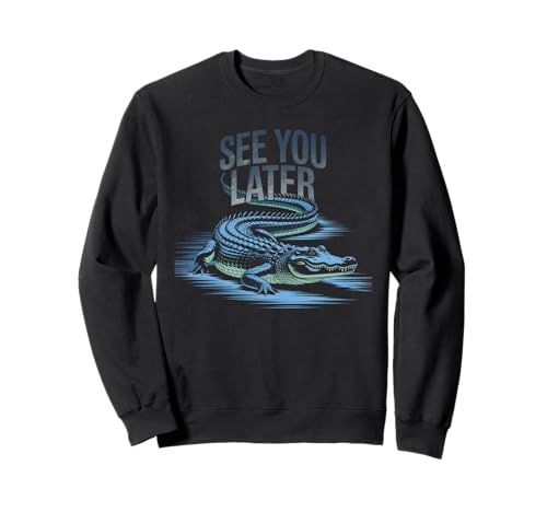 Lustiger Spruch See You Later Alligator Retro Reptil Damen Herren Sweatshirt von Animal Humor Swamp Lover Nature Joke Crocodile Fan