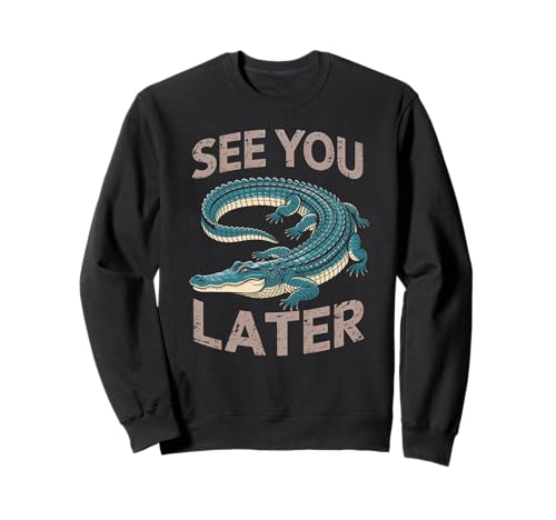 Lustiger Spruch See You Later Alligator Retro Reptil Damen Herren Sweatshirt von Animal Humor Swamp Lover Nature Joke Crocodile Fan