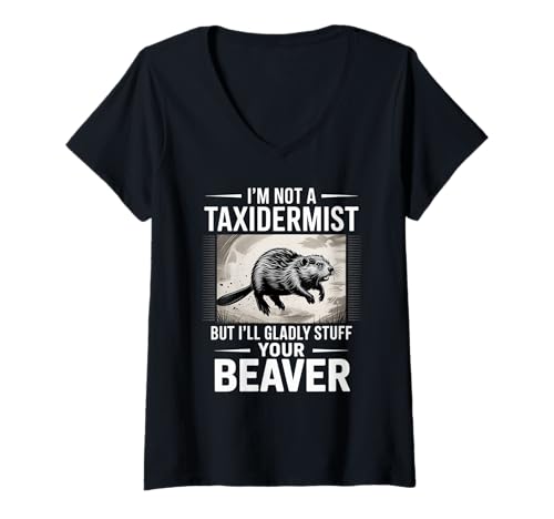 Damen Lustiger Biber Spruch I'm Not A Taxidermist Humor Witz Gag T-Shirt mit V-Ausschnitt von Animal Lovers Beaver Meme Forest Wildlife Fans