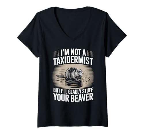 Damen Lustiger Biber Spruch I'm Not A Taxidermist Humor Witz Gag T-Shirt mit V-Ausschnitt von Animal Lovers Beaver Meme Forest Wildlife Fans