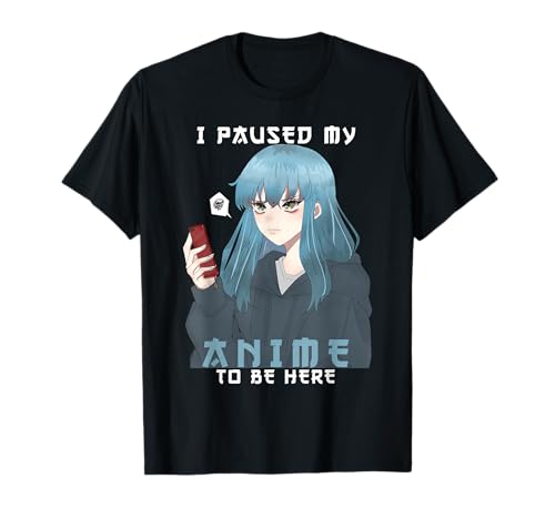 I Paused My Anime To Be Here Girly Anime Otaku Merch T-Shirt von Anime Girls and Boys