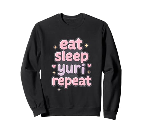 Eat Sleep Yuri Repeat - Yuri Love Manga für Mädchen Sweatshirt Eat Sleep Yuri Repeat - Yuri Love Manga für Mädchen Sweatshirt von Anime Shirts for Women Men