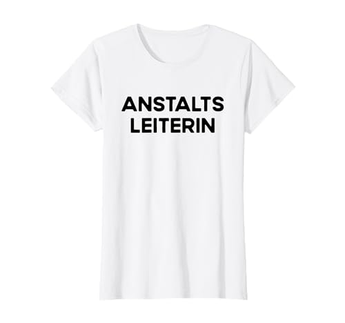 Anstaltsleiterin Lustiger Spruch Mädels Vorgesetze Muttertag T-Shirt Anstaltsleiterin Lustiger Spruch Mädels Vorgesetze Muttertag T-Shirt von Anstaltsleitung Frauen Mutter Mama Chefin Leitung