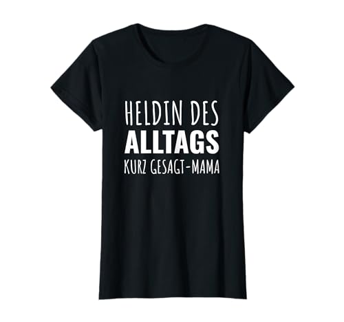 Heldin des Alltags Mama Mutter Arbeit Chaos Zuhause Familie T-Shirt Heldin des Alltags Mama Mutter Arbeit Chaos Zuhause Familie T-Shirt von Anstaltsleitung Irrenhaus Wahnsinn Familienleben
