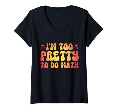 Damen I'm Too Pretty To Do Math T-Shirt mit V-Ausschnitt von Anti mathe Schönheitsstereotyp Feminist