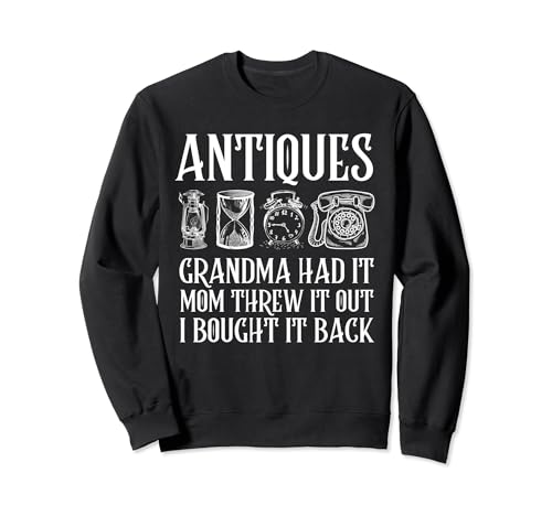 Antiquitäten, Oma hatte es, Mama hat es rausgeworfen, ich habe es zurückgekauft Sweatshirt von Antiquing - Antique Collector Designs Gifts