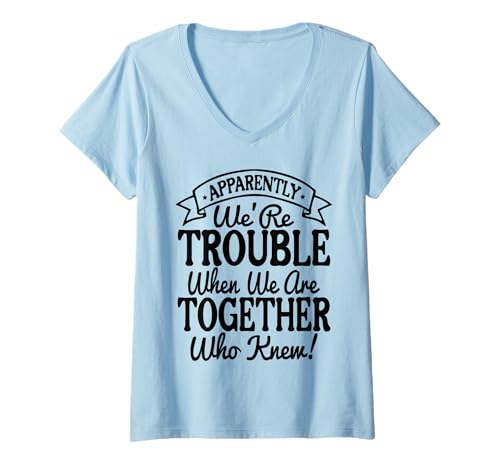 Damen Anscheinend sind wir Ärger, wenn wir zusammen sind, wer wusste T-Shirt mit V-Ausschnitt Damen Anscheinend sind wir Ärger, wenn wir zusammen sind, wer wusste T-Shirt mit V-Ausschnitt von Apparently We'Re Trouble When We Are Together