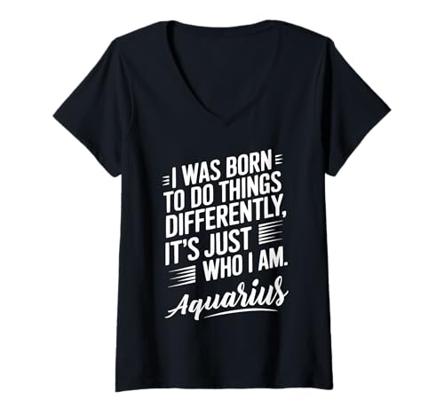 Damen I Was Born to Do Things Differently – Sternzeichen Wassermann T-Shirt mit V-Ausschnitt von Aquarius Zodiac Sign Design Saying Tees