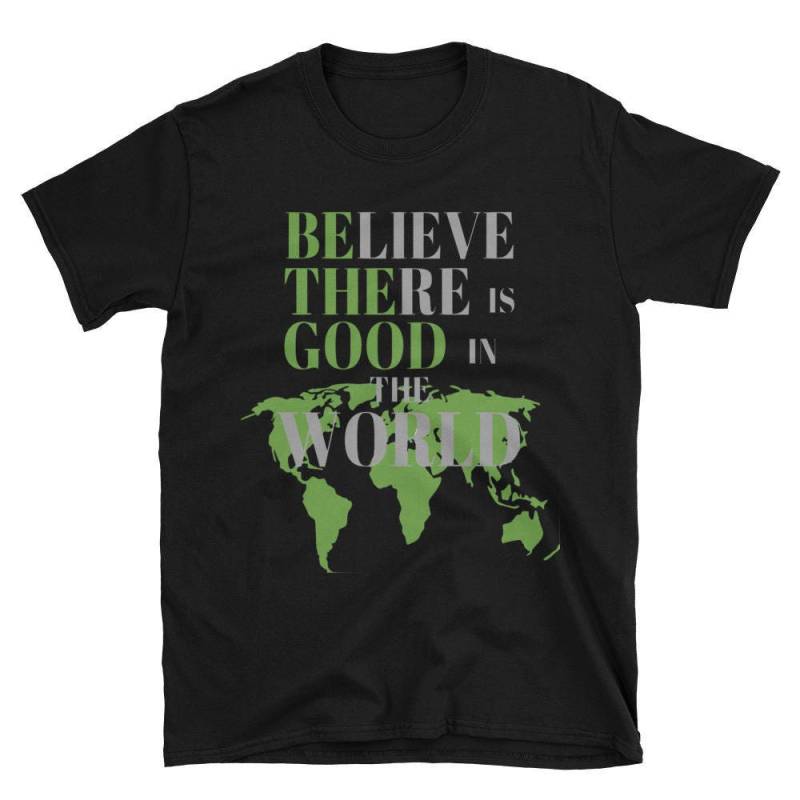 Believe There Is Good in The World - Be Sign Kurzarm T-Shirt von AragonAlley