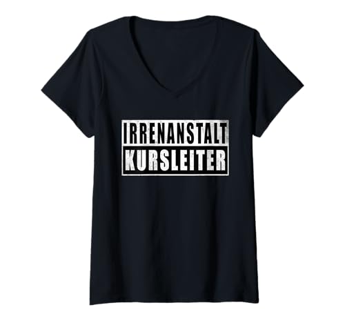 Damen Irrenanstalt Kursleiter Lustig T-Shirt mit V-Ausschnitt von Arbeit Kollege Mitarbeiter Büro Lustig Spruch