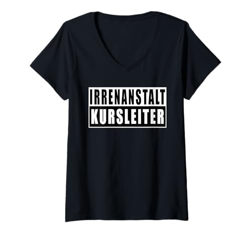 Damen Irrenanstalt Kursleiter Lustig T-Shirt mit V-Ausschnitt von Arbeit Kollege Mitarbeiter Büro Lustig Spruch