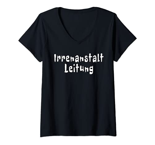 Damen Irrenanstalt Leitung Lustige Sprüche T-Shirt mit V-Ausschnitt von Arbeit Kollege Mitarbeiter Büro Lustig Spruch
