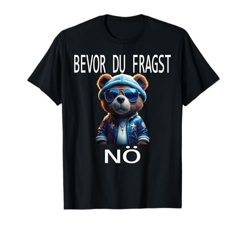 Bevor du fragst Nein lustiges Design mit Teddybär Damen T-Shirt Bevor du fragst Nein lustiges Design mit Teddybär Damen T-Shirt von Arbeiten Lustiger Spruch Geschenk Herren & Frauen