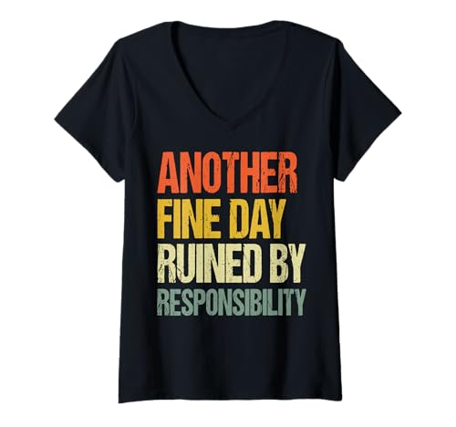 Damen Another Fine Day Ruined by Responsibility T-Shirt mit V-Ausschnitt von Arbeiten Verantwortung Mitarbeiter Erwachsen