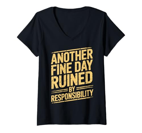 Damen Another Fine Day Ruined by Responsibility T-Shirt mit V-Ausschnitt Damen Another Fine Day Ruined by Responsibility T-Shirt mit V-Ausschnitt von Arbeiten Verantwortung Mitarbeiter Erwachsen
