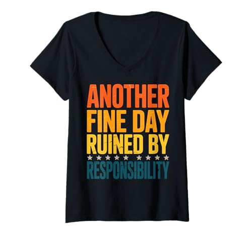 Damen Another Fine Day Ruined by Responsibility T-Shirt mit V-Ausschnitt von Arbeiten Verantwortung Mitarbeiter Erwachsen