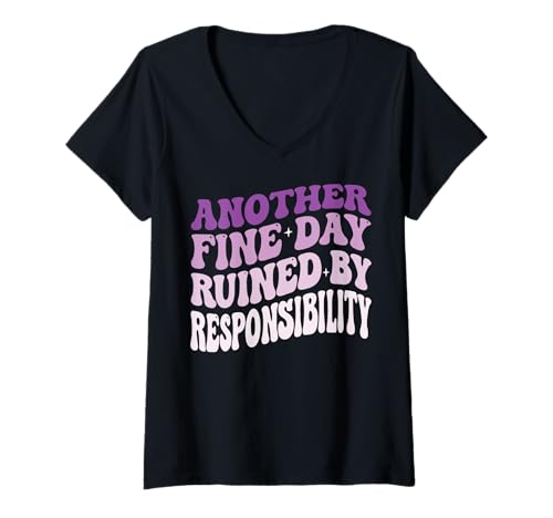 Damen Another Fine Day Ruined by Responsibility T-Shirt mit V-Ausschnitt von Arbeiten Verantwortung Mitarbeiter Erwachsen
