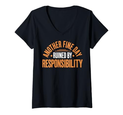 Damen Another Fine Day Ruined by Responsibility T-Shirt mit V-Ausschnitt von Arbeiten Verantwortung Mitarbeiter Erwachsen