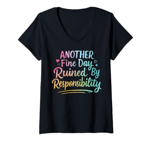 Damen Another Fine Day Ruined by Responsibility T-Shirt mit V-Ausschnitt von Arbeiten Verantwortung Mitarbeiter Erwachsen