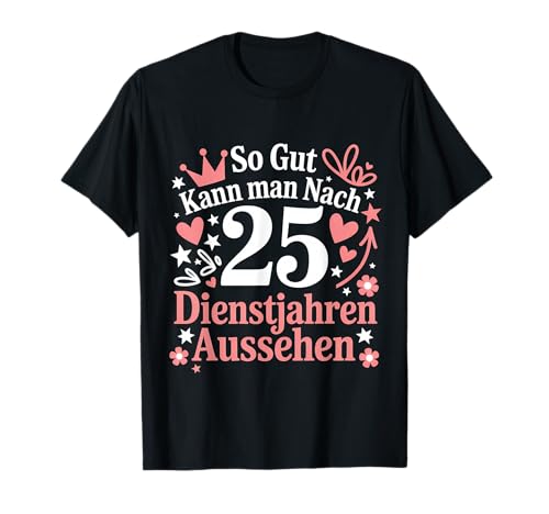 So Gut Kann Man Nach 25 Dienstjahren Aussehen Arbeit Chef T-Shirt So Gut Kann Man Nach 25 Dienstjahren Aussehen Arbeit Chef T-Shirt von Arbeitskollegen Büro Chef Spruch