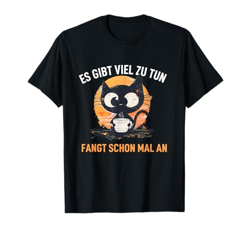 Es gibt viel zu tun fangt schon mal an süße Katze Frauen T-Shirt von Arbeitskollegen Morgenmuffel Kaffee Bürosprüche