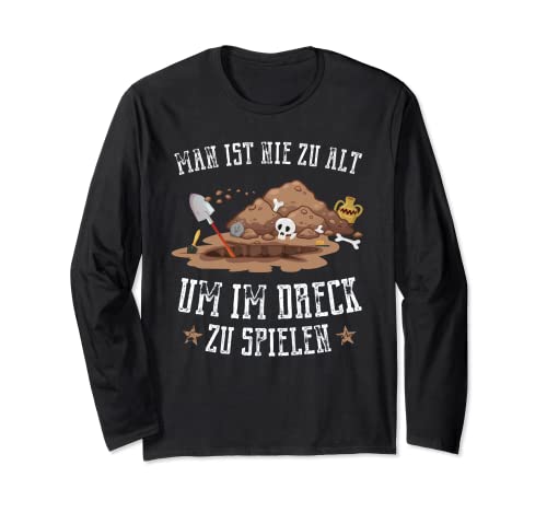 Man ist nie zu alt um im Dreck zu spielen Hobby Archäologe Langarmshirt von Archäologie Bekleidung und Geschenkideen