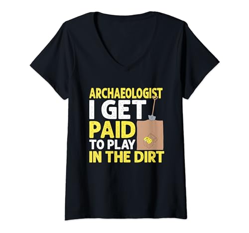Damen Archaeologists Get Paid To Play In The Dirt Archäologie T-Shirt mit V-Ausschnitt von Archäologie und Archäologen Beruf