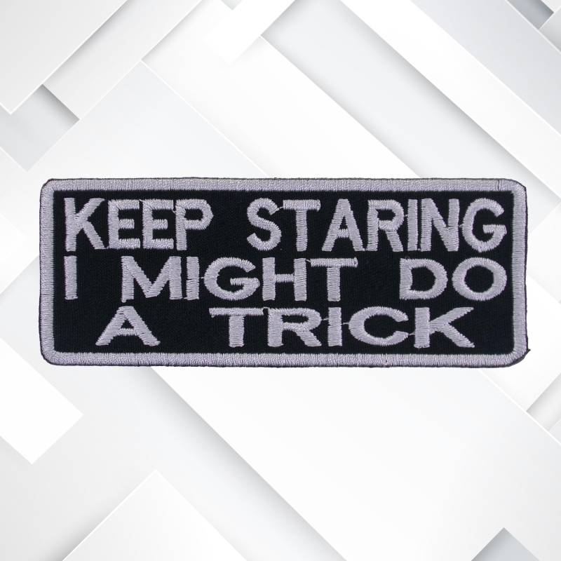 Keep Staring I Might Do A Trick Gesticktes Aufnäher Name Für Weste Jacke Jeans Kleidung Kostüm Rucksack/Lustiger Humor von AresDesignCo