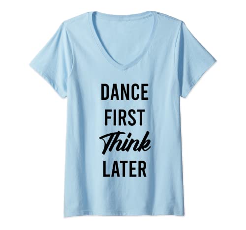 Damen Funny Dancer Tees - Dance First Think Later T-Shirt T-Shirt mit V-Ausschnitt Damen Funny Dancer Tees - Dance First Think Later T-Shirt T-Shirt mit V-Ausschnitt von Art Themed Tees