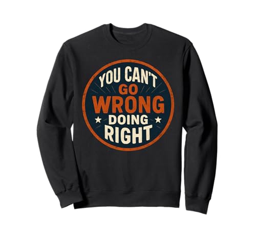 You Can't Go Wrong Doing Right, Inspirational Men Women Kids Sweatshirt You Can't Go Wrong Doing Right, Inspirational Men Women Kids Sweatshirt von Art-Wear