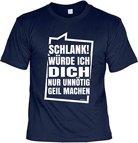 Lustige Sprüche Fun Tshirts - SCHLANK! Würde ICH Dich Nur Unnötig Geil Machen - als Geschenk von Art & Detail Shirt