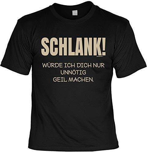 Lustige Sprüche Fun Tshirts - SCHLANK! Würde ICH Dich Nur Unnötig Geil Machen - als Geschenk von Art & Detail Shirt