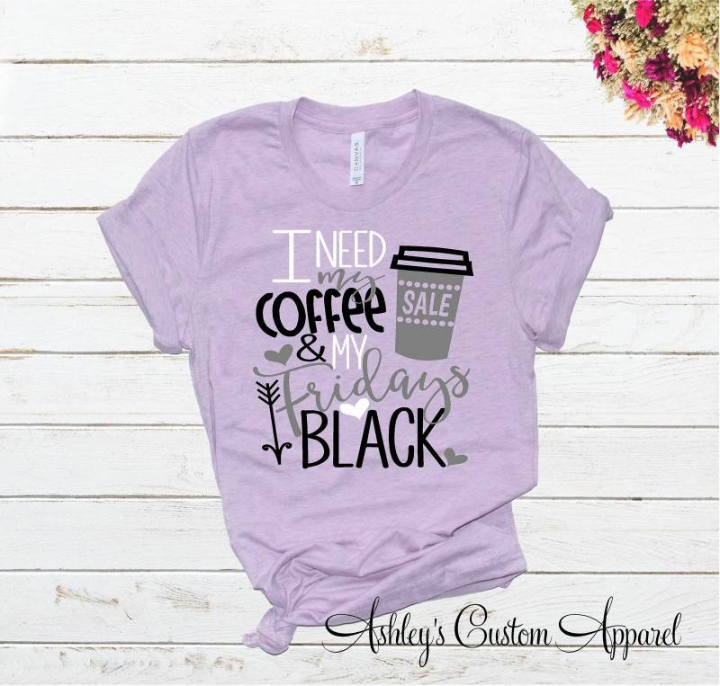 Frauen Black Freitag Shirts Ich Brauche Meinen Kaffee Und Am Schwarz Lustig T-Shirts Gruppe Einkaufen Urlaub Shopper Team von AshleysCustomApparel