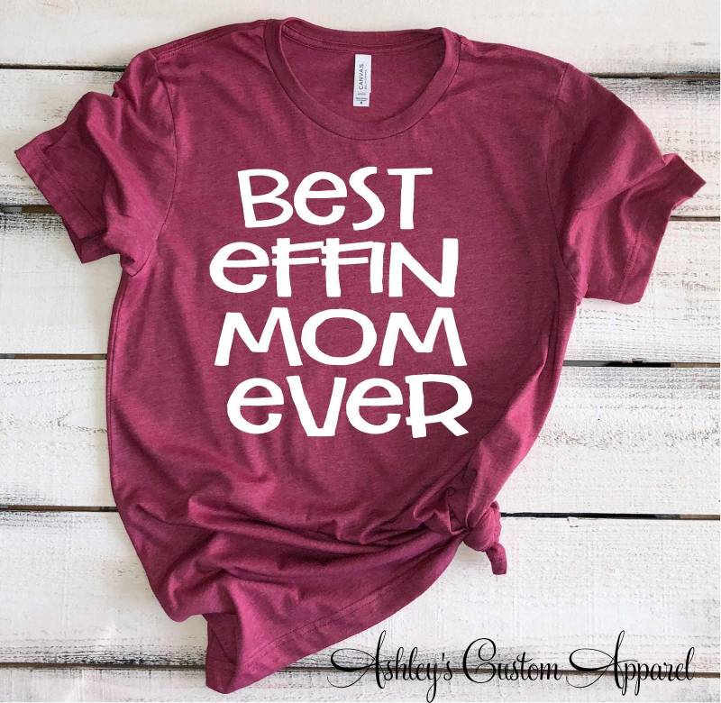 Lustige Mom Shirts Beste Effin Ever Mit Sprüchen Cuss Worte Tshirt Mutter Bella Canvas Best Custom von AshleysCustomApparel