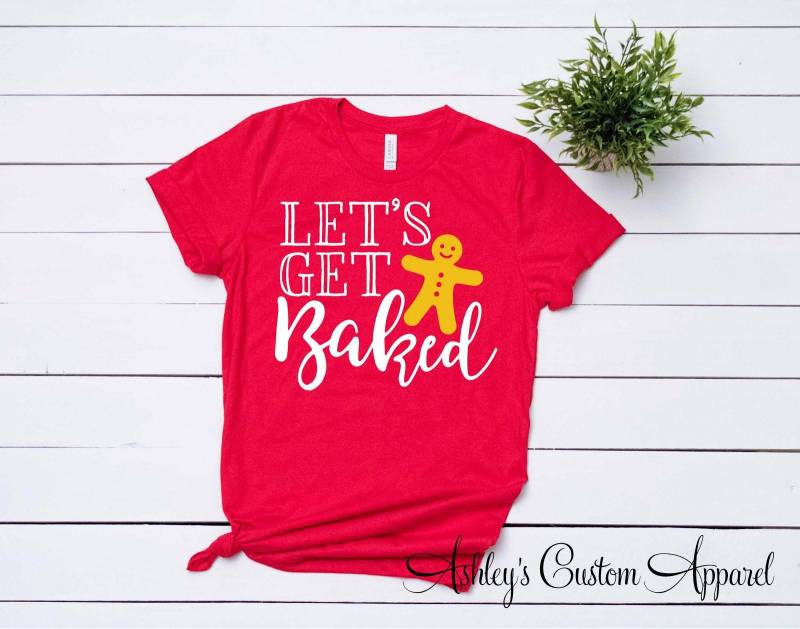 Urlaub Backen Shirt Lustige Weihnachts-Shirts Für Frauen Lets Get Baked Weihnachten Tees Kochen Tshirt Familie Mädchen Benutzerdefinierte von AshleysCustomApparel