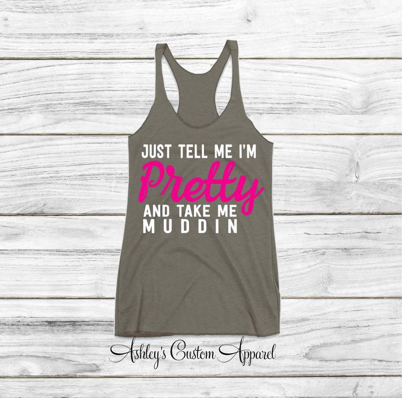 Womens Muddin Shirt, Fitnessbekleidung, Sag Mir, Ich Bin Hübsch, Nimm Mich Mudding, Country Shirts Für Frauen, Redneck Zitate, Südsee von AshleysCustomApparel