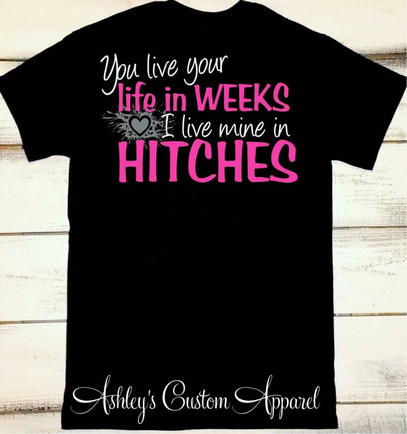 You Lebe Your Life in Weeks - I Live Mine Hitches Oilfield Wife Hitch Ölfeld Shirts Piline Proud Individuell von AshleysCustomApparel
