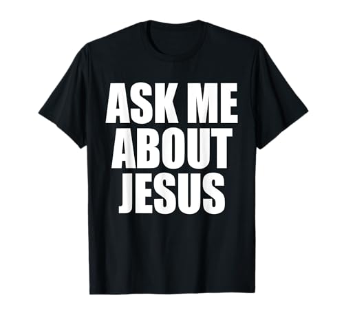 Ask Me About Jesus Christian Funny Spruch Zitat Männer Frauen T-Shirt Ask Me About Jesus Christian Funny Spruch Zitat Männer Frauen T-Shirt von Ask Me About Jesus Shirt